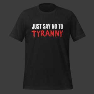 Say No To Tyranny Unisex Tee